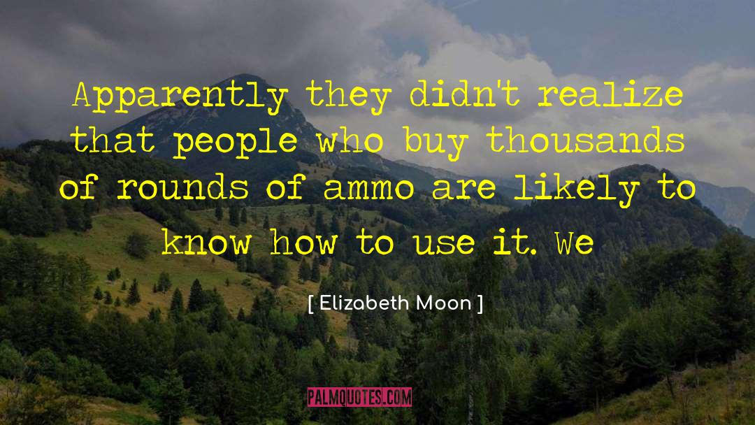 Ammo quotes by Elizabeth Moon