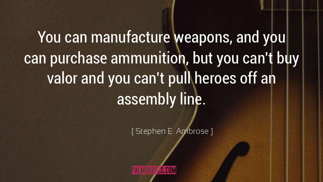Ammunition quotes by Stephen E. Ambrose