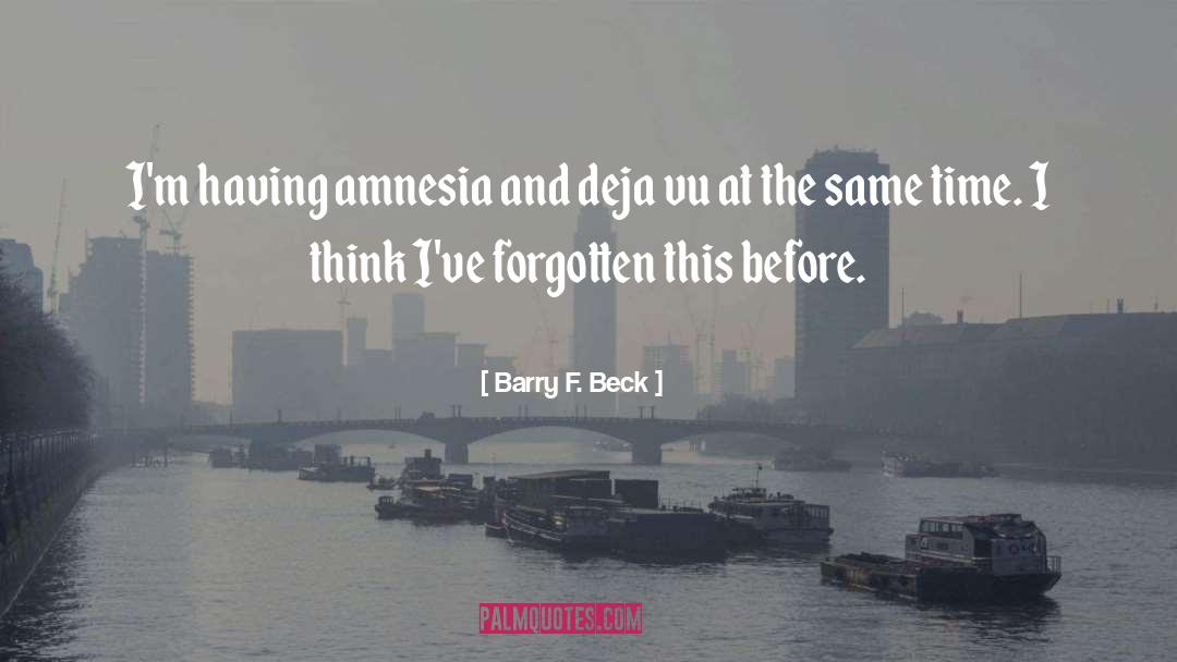 Amnesia quotes by Barry F. Beck