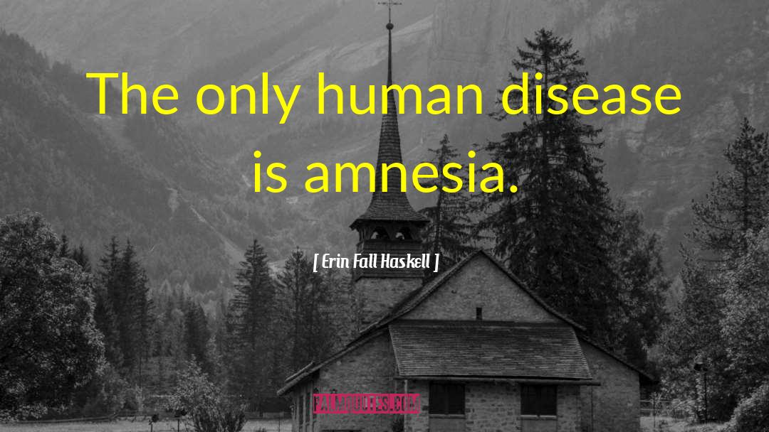 Amnesia Quotes quotes by Erin Fall Haskell