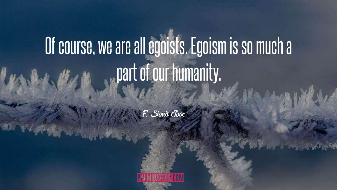 Amoral Egoism quotes by F. Sionil Jose