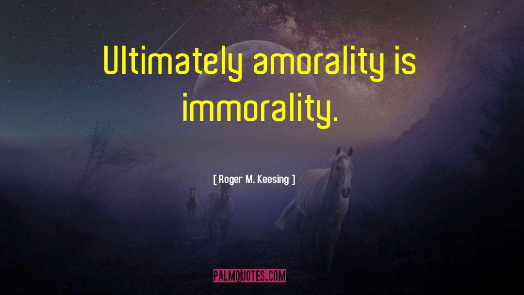Amorality quotes by Roger M. Keesing
