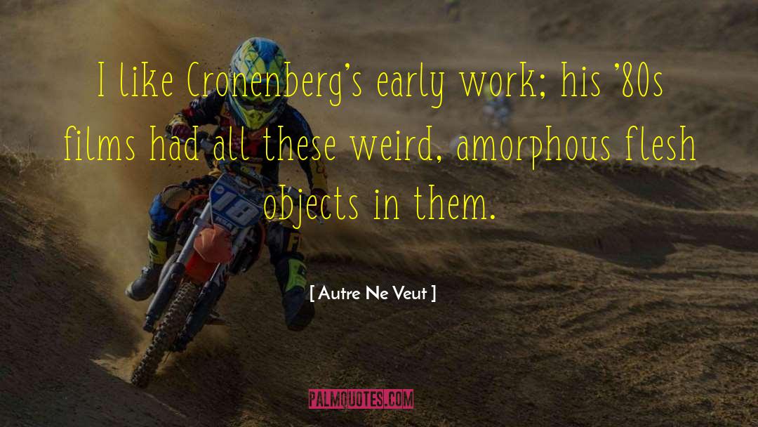 Amorphous quotes by Autre Ne Veut