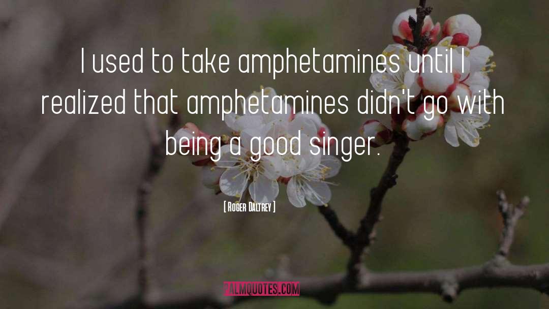 Amphetamines quotes by Roger Daltrey