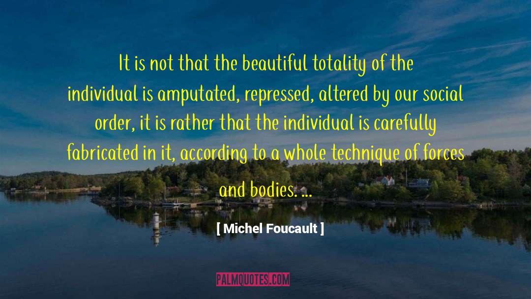 Amputated quotes by Michel Foucault