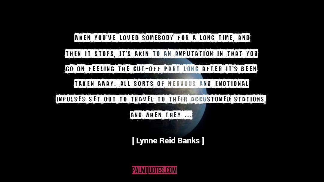 Amputation quotes by Lynne Reid Banks