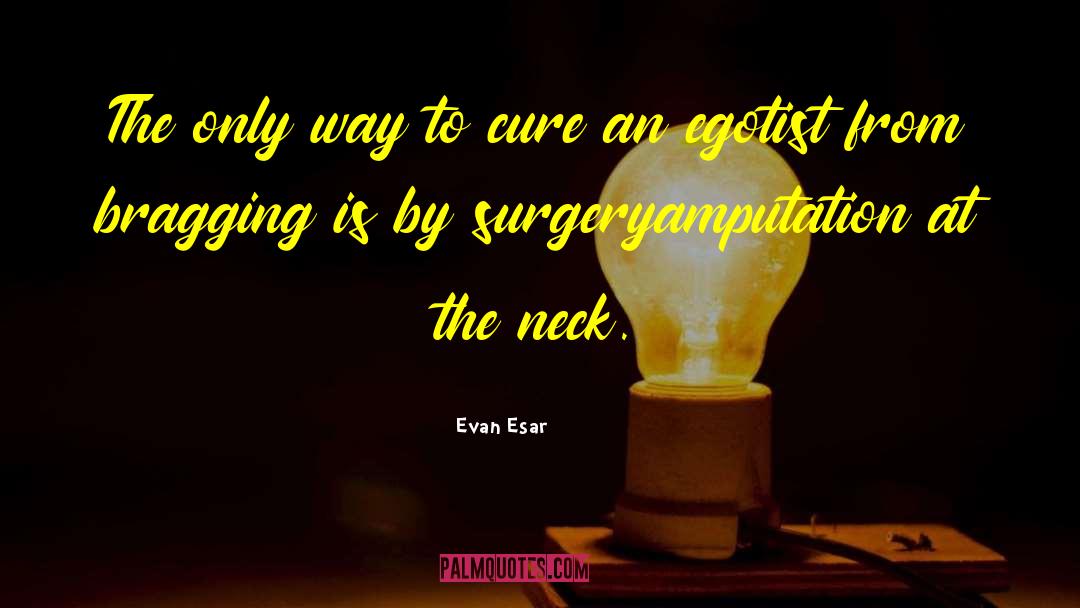 Amputation quotes by Evan Esar