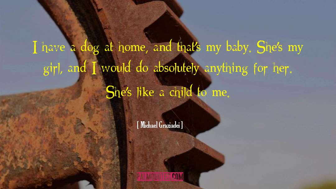 Amusing Dog quotes by Michael Graziadei