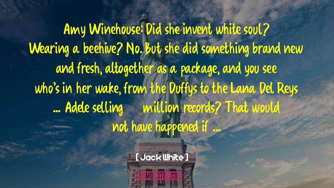 Amy Winehouse quotes by Jack White
