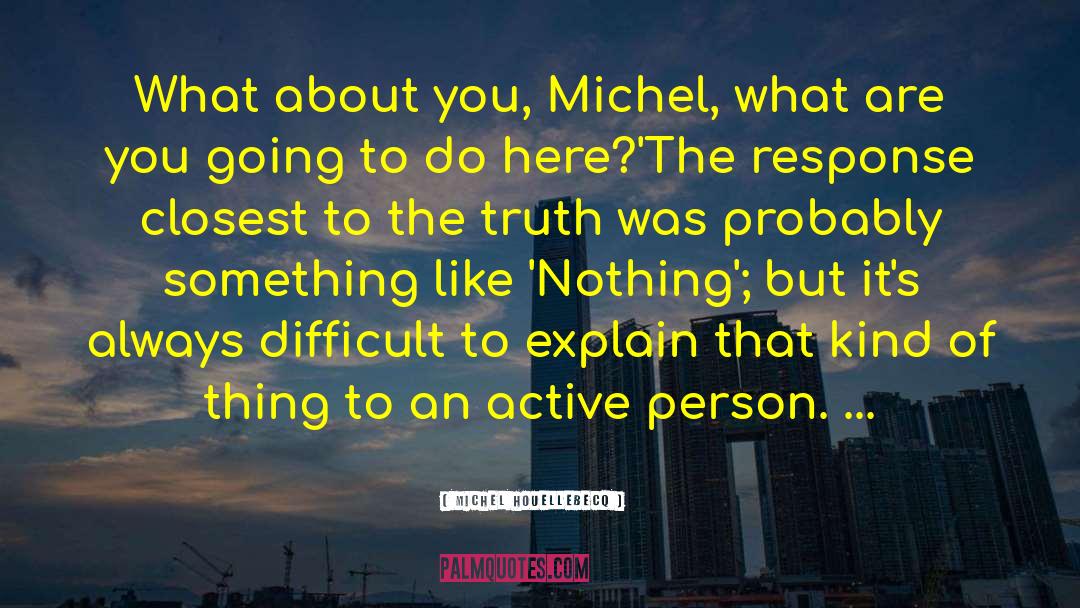 An Active Participant quotes by Michel Houellebecq