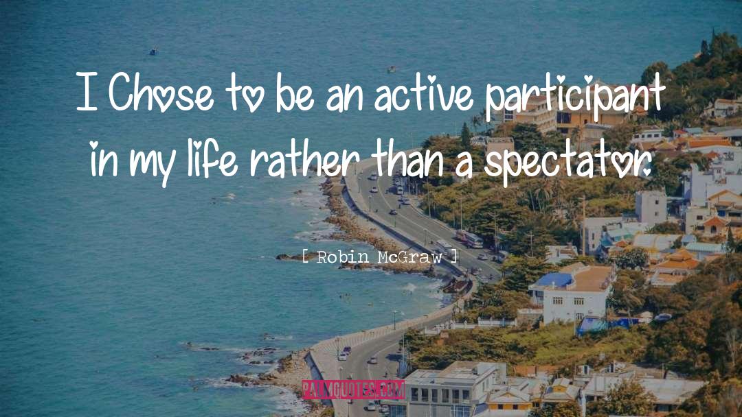 An Active Participant quotes by Robin McGraw