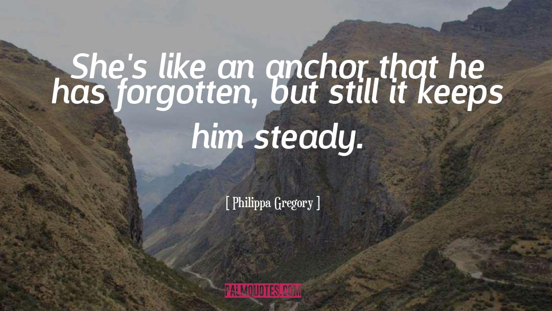 An Anchor quotes by Philippa Gregory