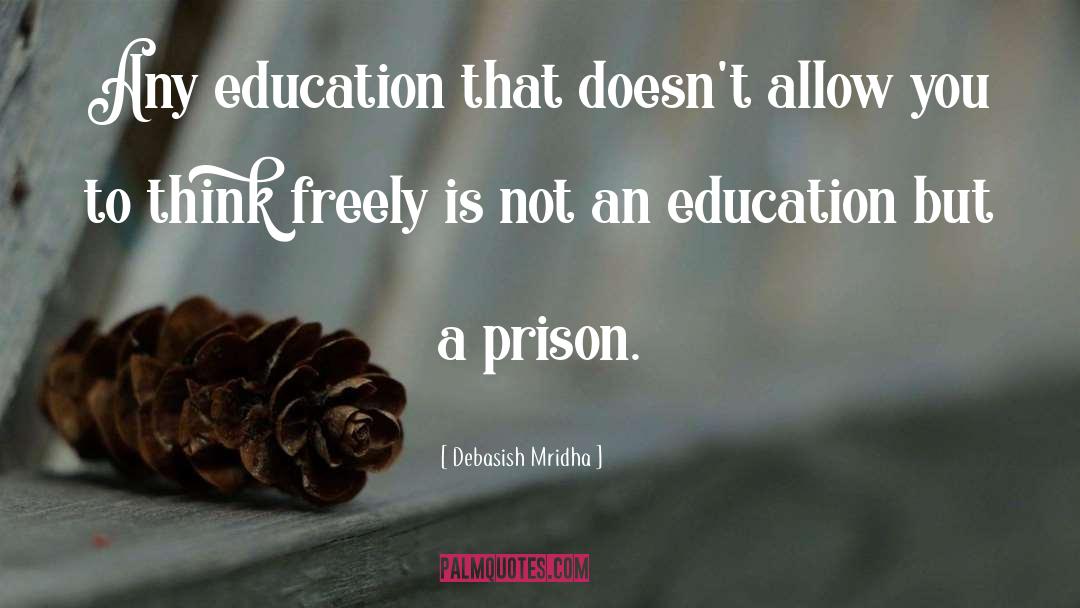 An Education quotes by Debasish Mridha