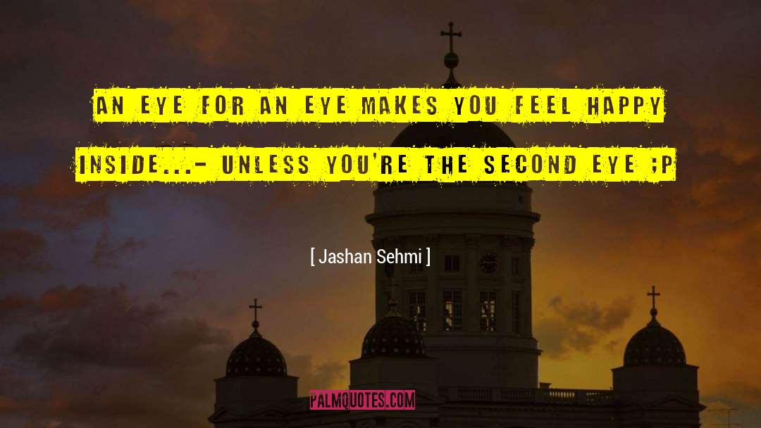 An Eye For An Eye quotes by Jashan Sehmi