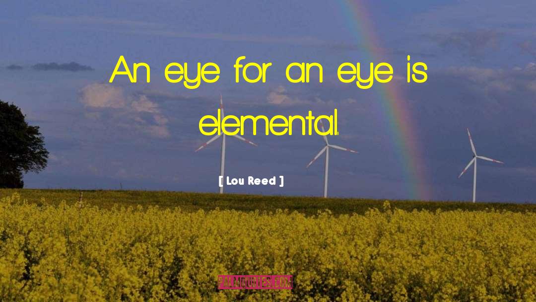 An Eye For An Eye quotes by Lou Reed