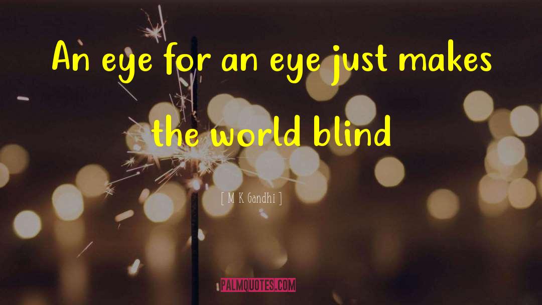 An Eye For An Eye quotes by M K Gandhi