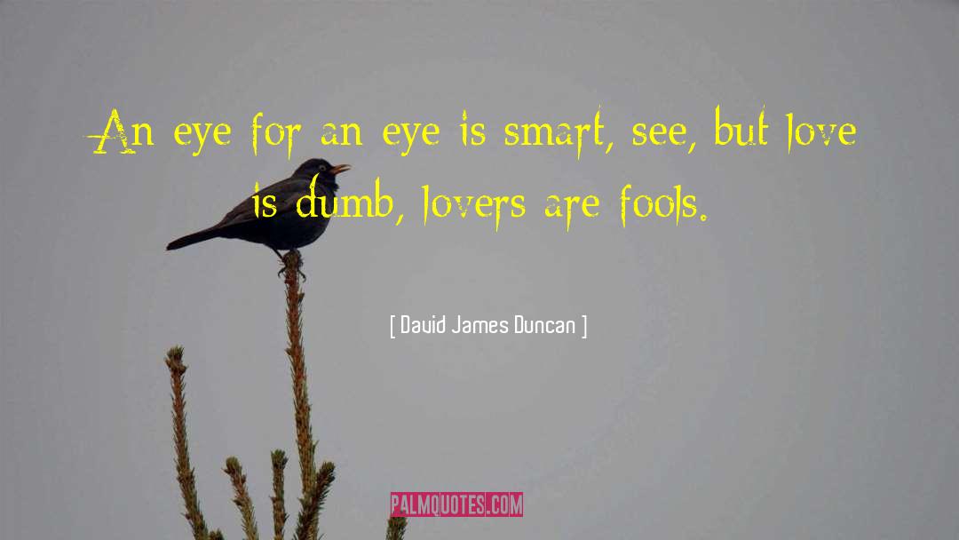 An Eye For An Eye quotes by David James Duncan