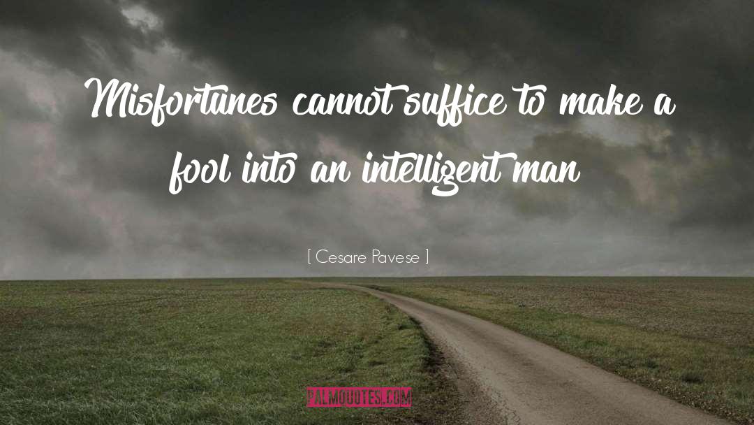 An Intelligent Man Knows quotes by Cesare Pavese
