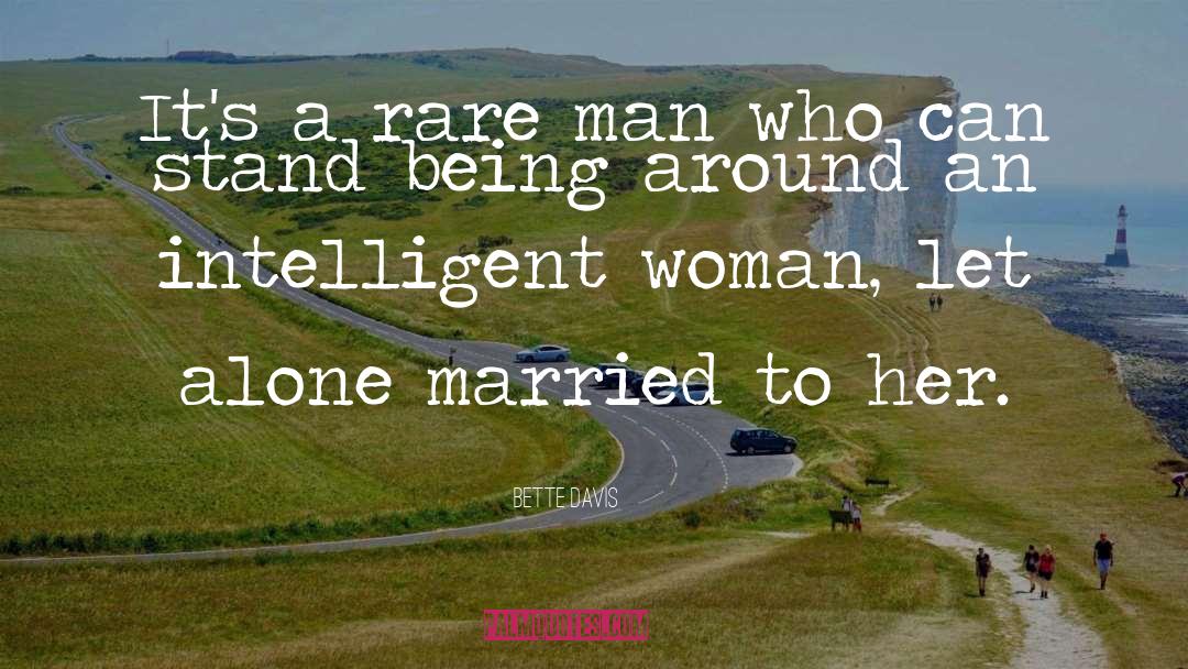 An Intelligent Man Knows quotes by Bette Davis