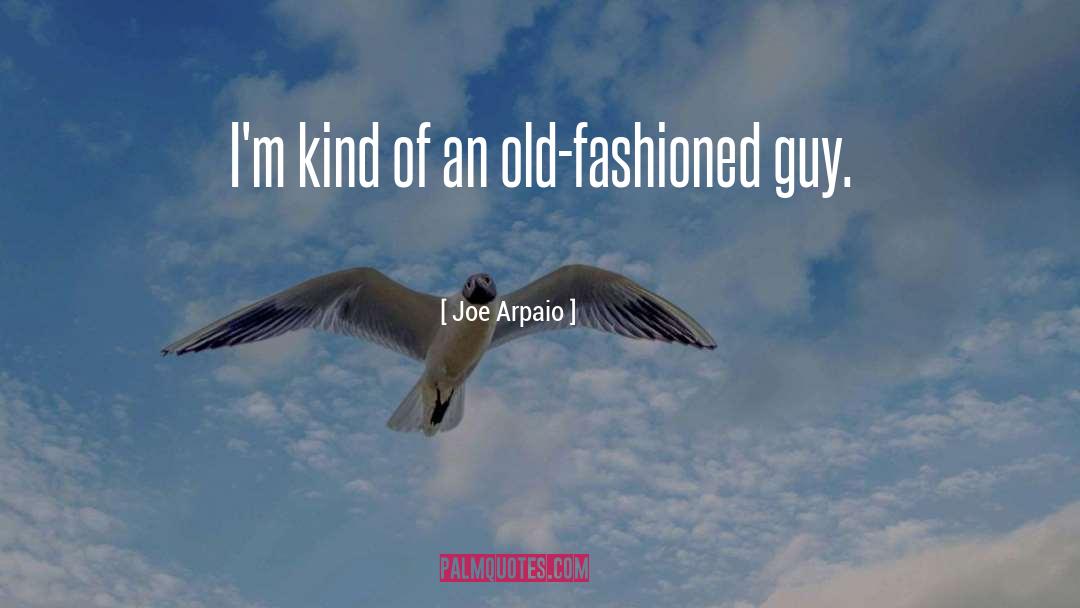 An Old Fashioned Girl quotes by Joe Arpaio