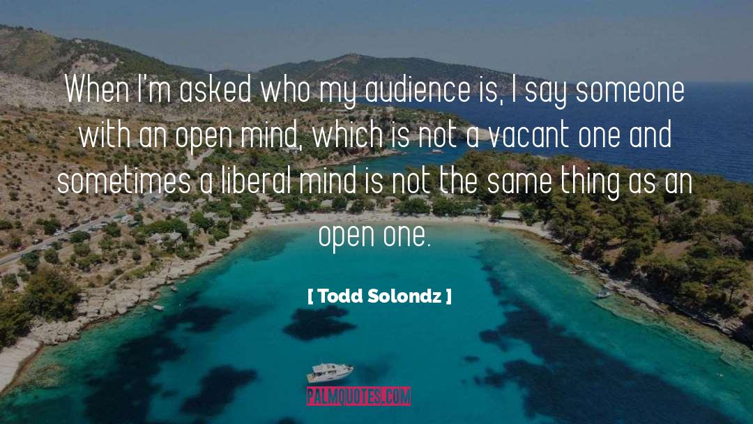 An Open Mind quotes by Todd Solondz