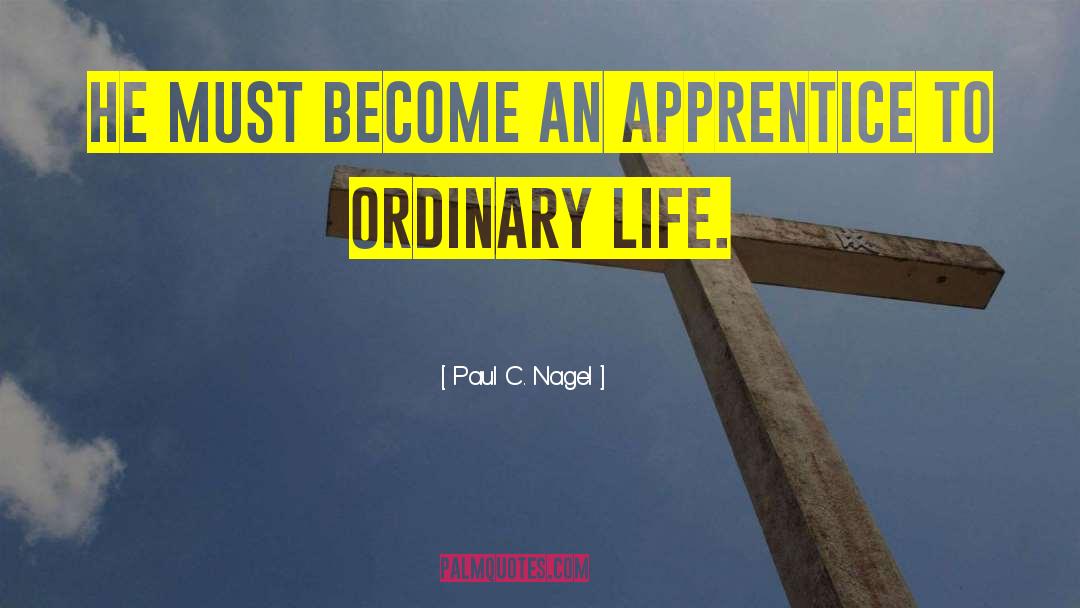 An Ordinary Life Transformed quotes by Paul C. Nagel