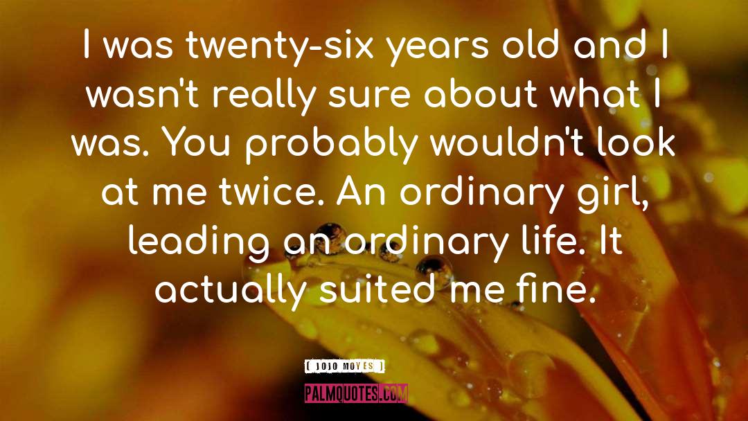 An Ordinary Life Transformed quotes by Jojo Moyes