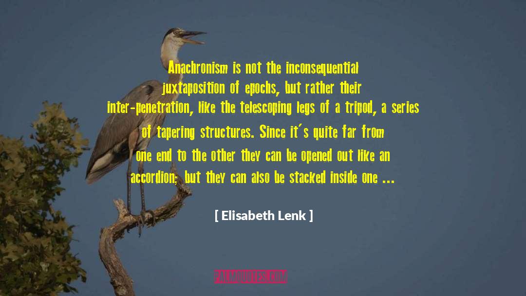 Anachronism quotes by Elisabeth Lenk