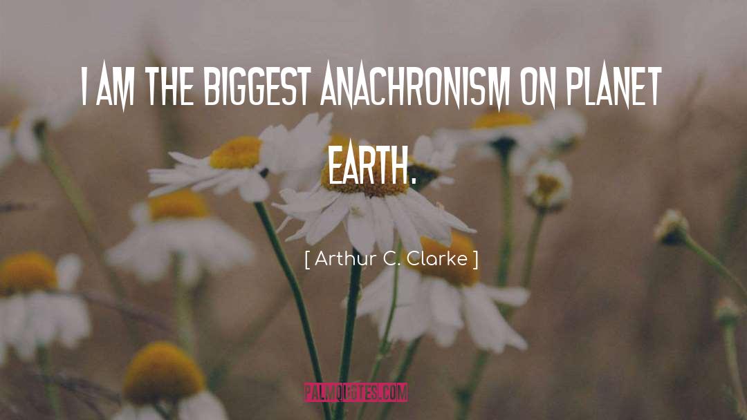 Anachronism quotes by Arthur C. Clarke