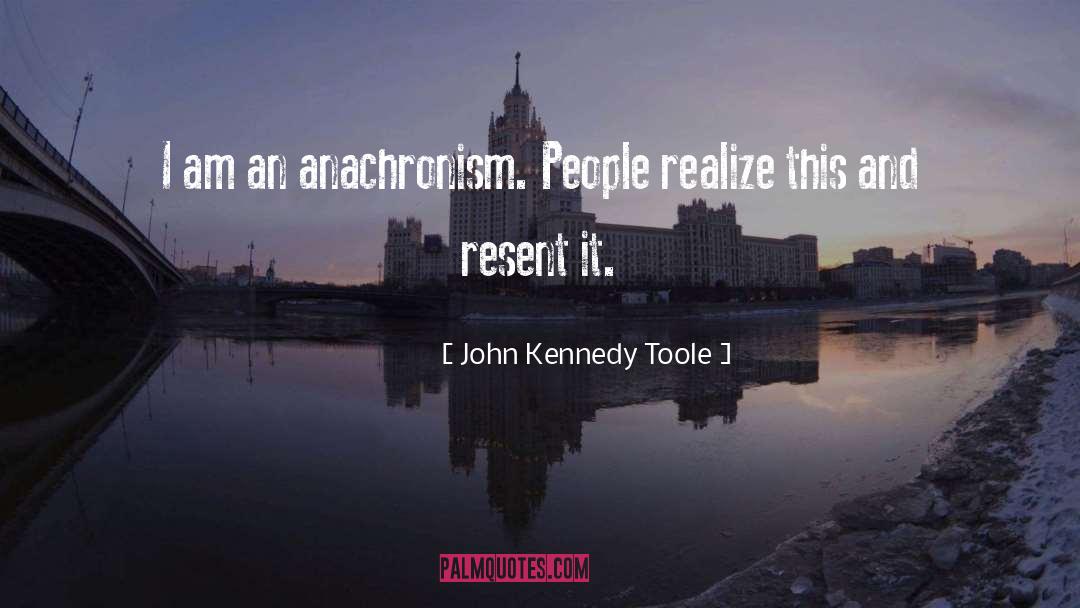 Anachronism quotes by John Kennedy Toole
