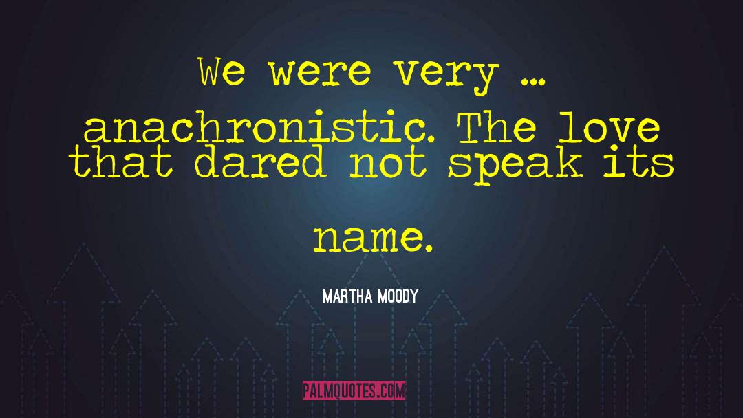 Anachronistic quotes by Martha Moody