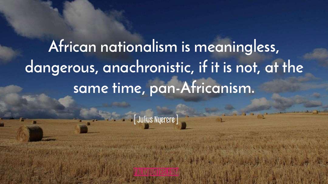 Anachronistic quotes by Julius Nyerere
