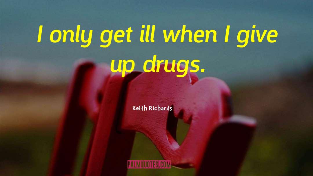 Anaesthesia Drugs quotes by Keith Richards