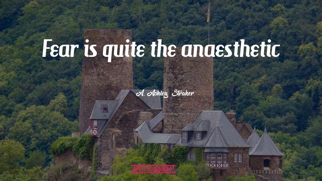 Anaesthetic quotes by A. Ashley Straker