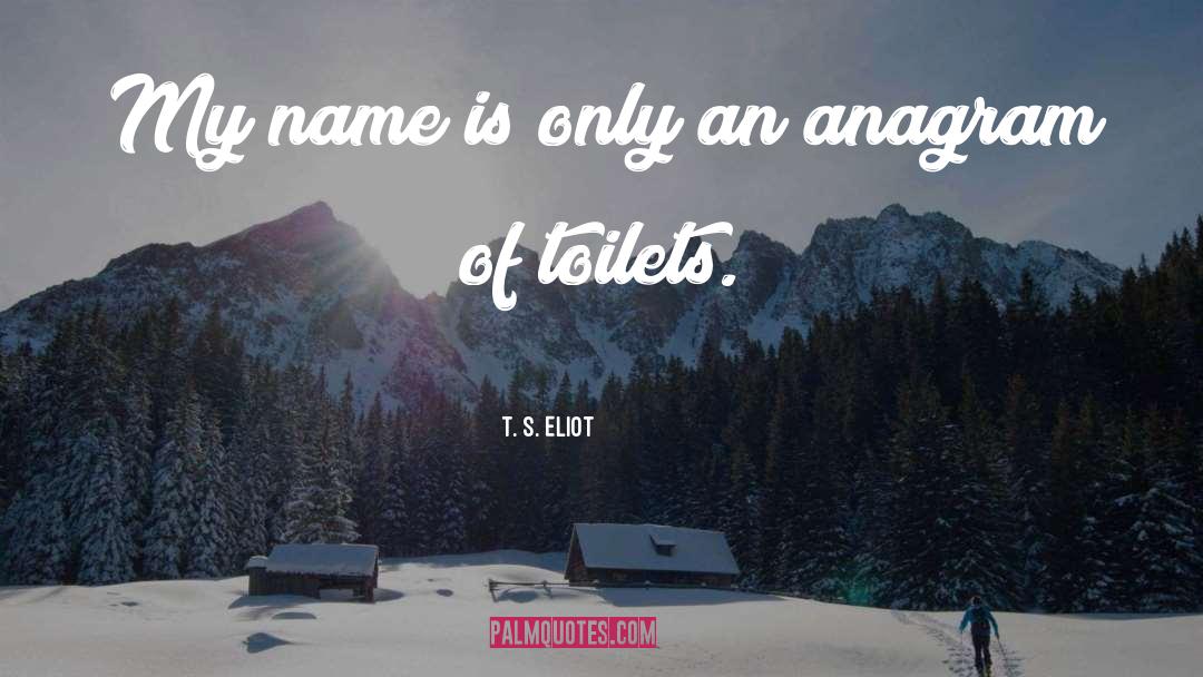 Anagram quotes by T. S. Eliot