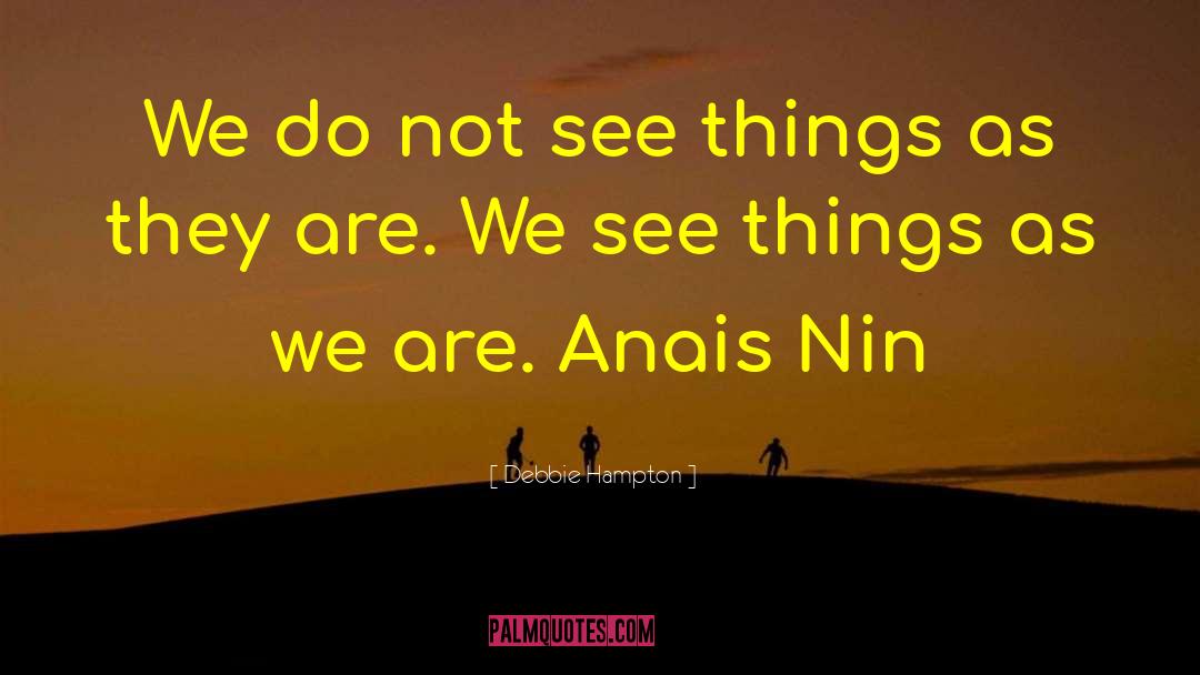 Anais Nin quotes by Debbie Hampton