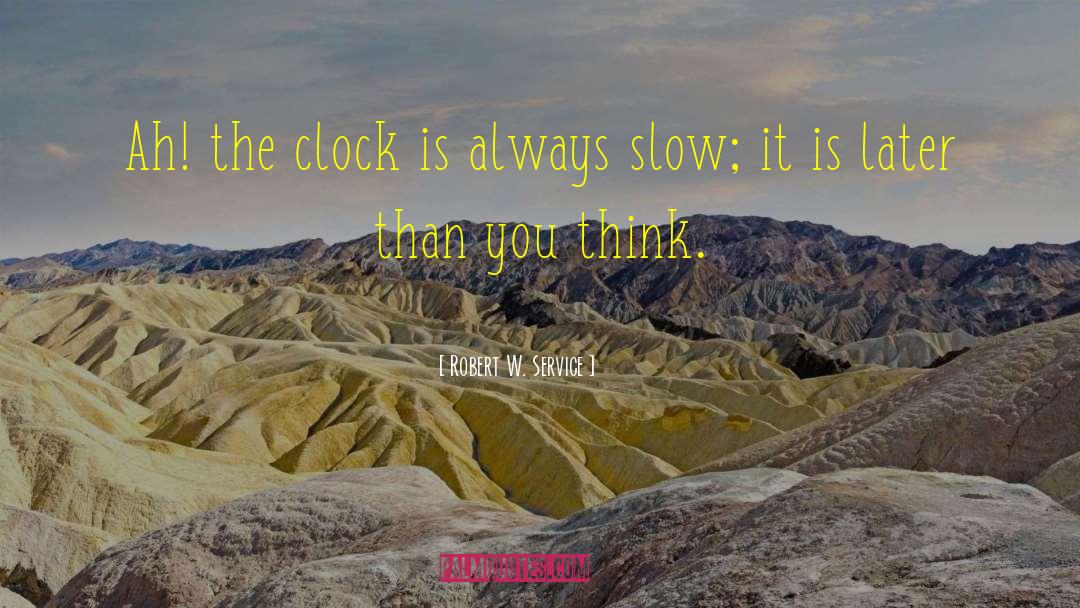 Analog Clock quotes by Robert W. Service