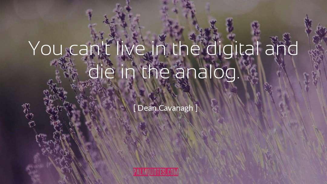 Analog quotes by Dean Cavanagh