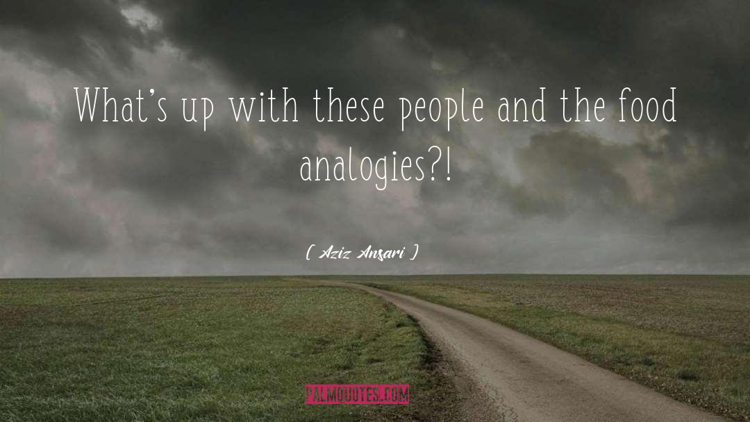 Analogies quotes by Aziz Ansari