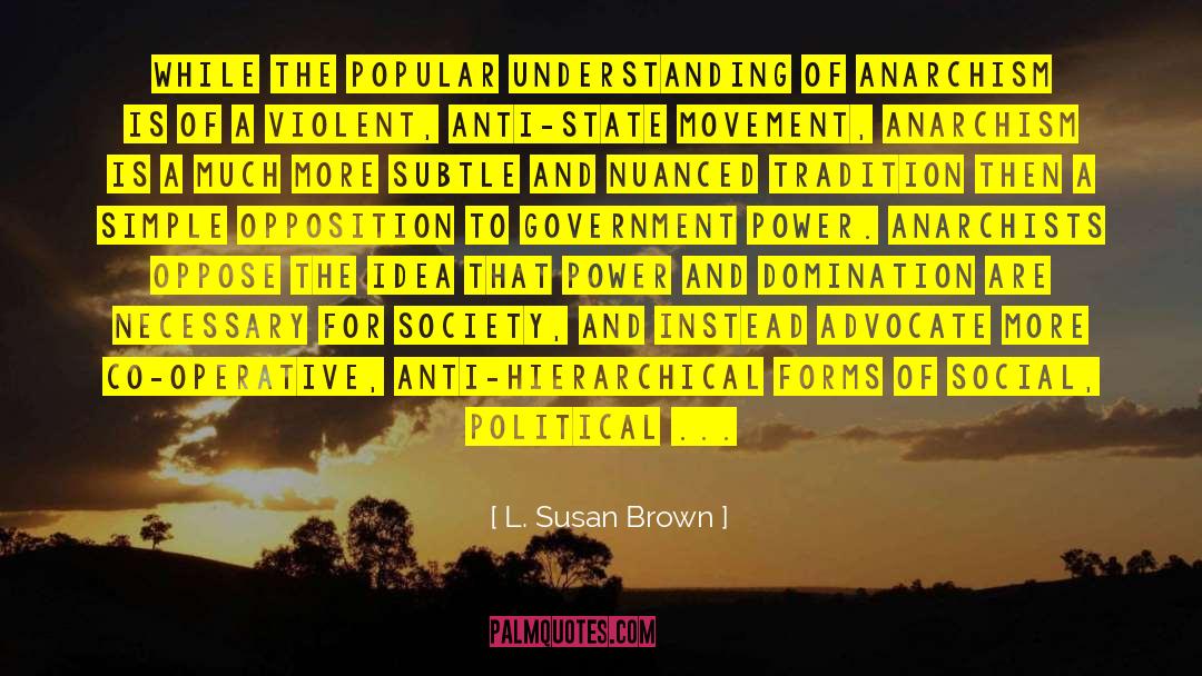 Anarchism quotes by L. Susan Brown
