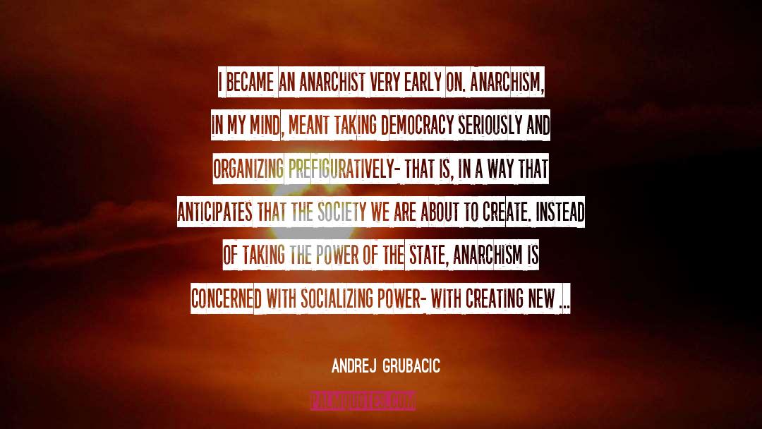 Anarchism quotes by Andrej Grubacic