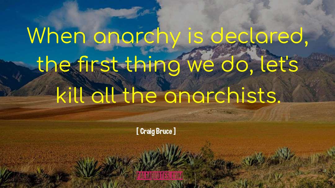 Anarchists quotes by Craig Bruce