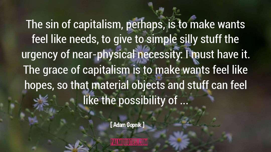 Anarcho Capitalism quotes by Adam Gopnik
