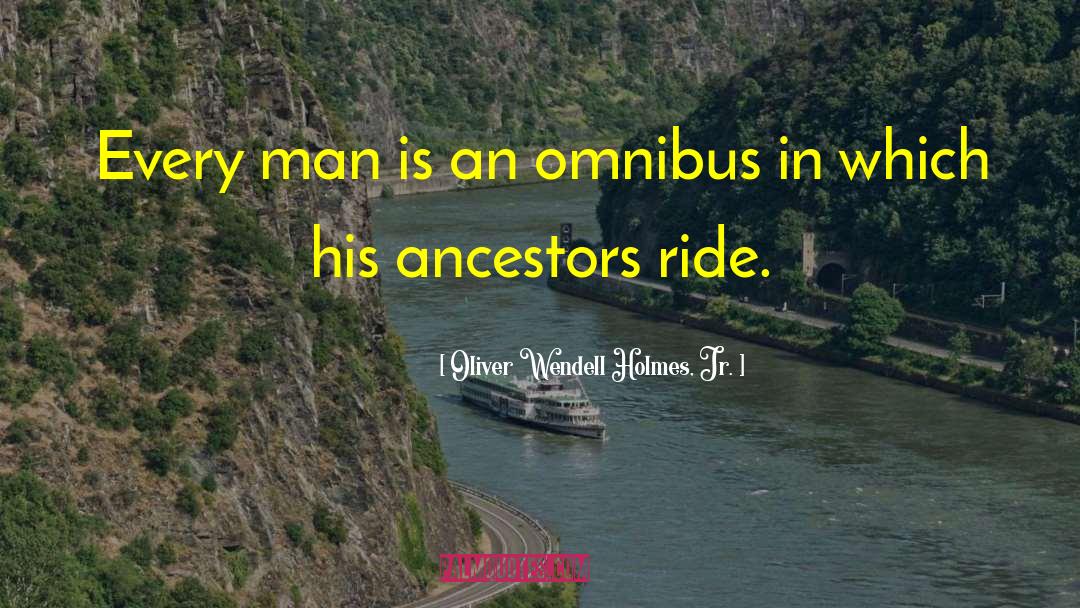 Ancestor quotes by Oliver Wendell Holmes, Jr.