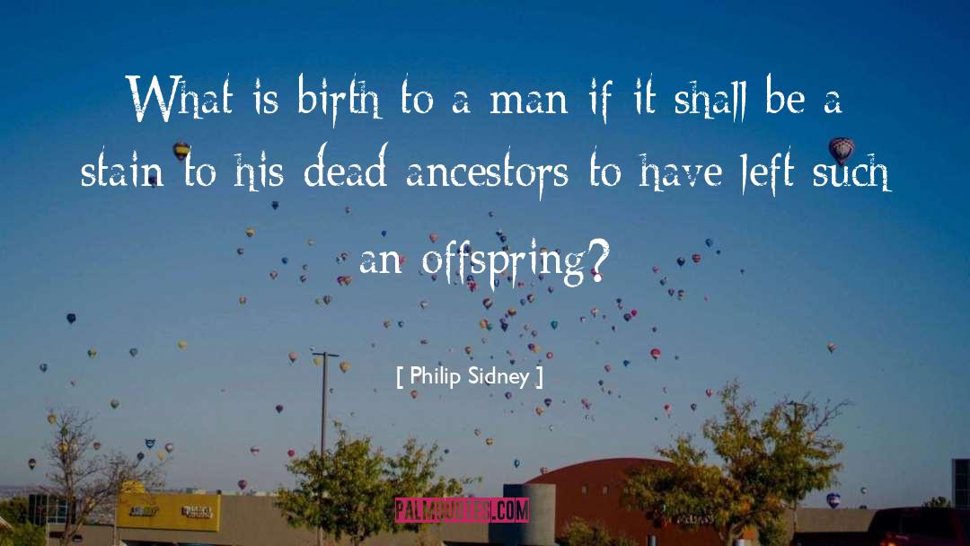 Ancestor quotes by Philip Sidney