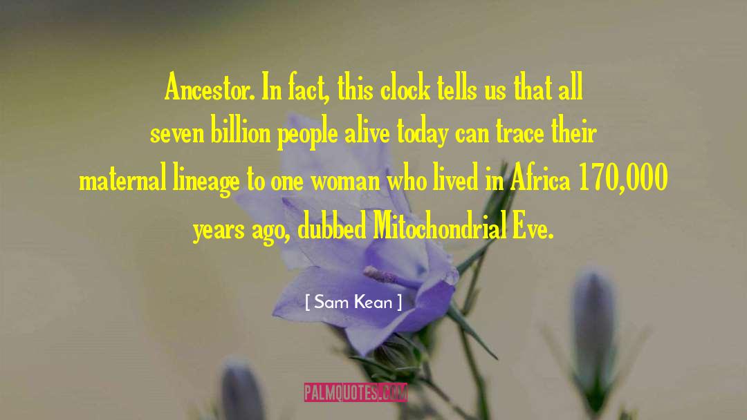 Ancestor S quotes by Sam Kean