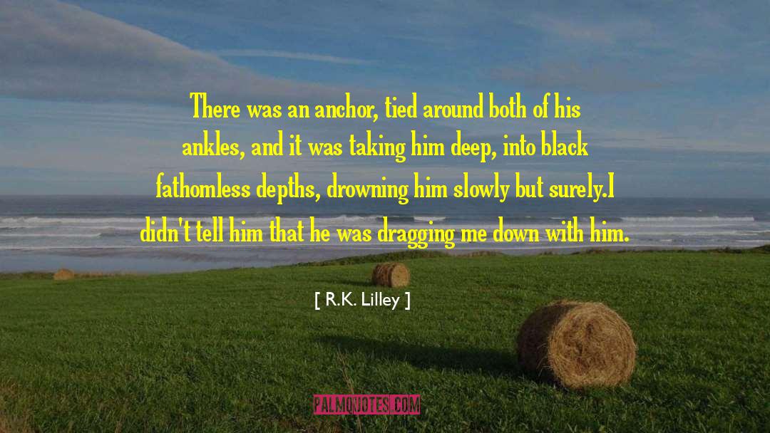 Anchor quotes by R.K. Lilley