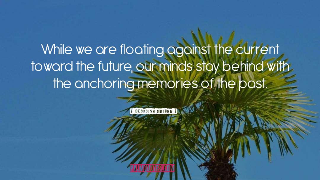 Anchoring Memories Of The Past quotes by Debasish Mridha