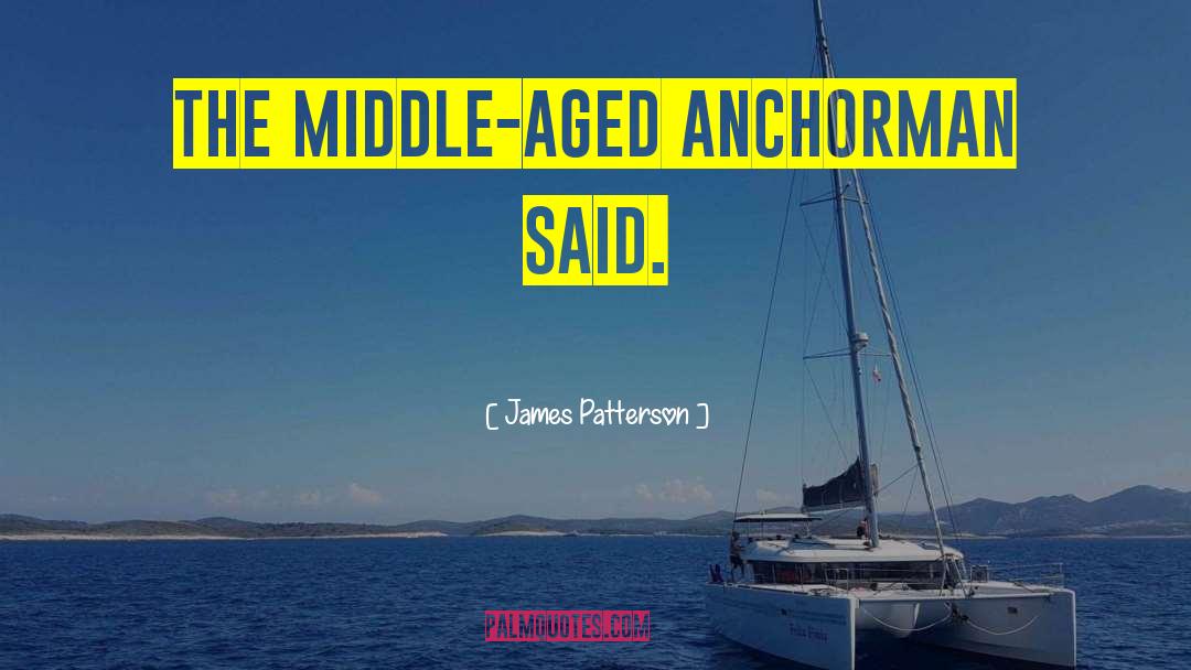 Anchorman quotes by James Patterson