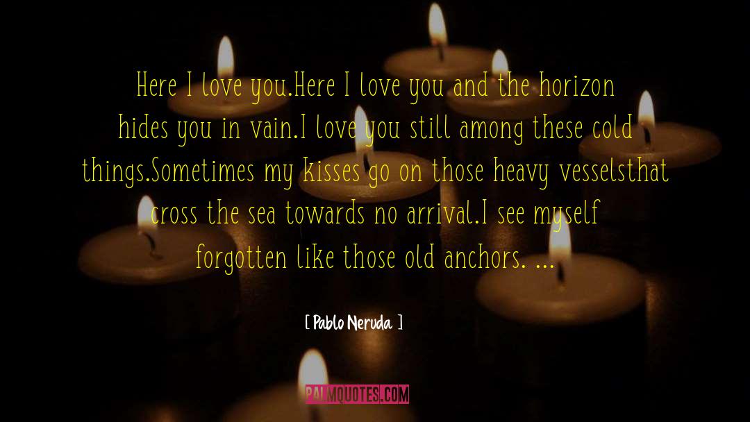 Anchors quotes by Pablo Neruda